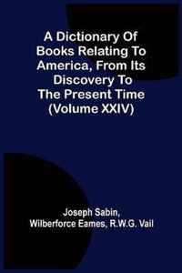 A Dictionary Of Books Relating To America, From Its Discovery To The Present Time (Volume Xxiv)