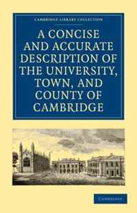 A Concise and Accurate Description of the University, Town and County of Cambridge