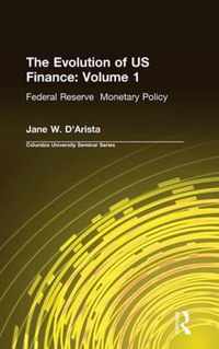 The Evolution of US Finance: v. 1: Federal Reserve Monetary Policy, 1915-35: Federal Reserve Monetary Policy