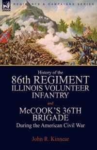 History of the Eighty-Sixth Regiment, Illinois Volunteer Infantry and McCook's 36th Brigade During the American Civil War