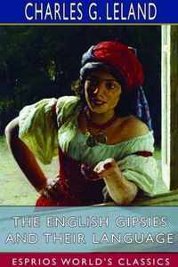 The English Gipsies and Their Language (Esprios Classics)