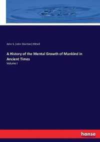 A History of the Mental Growth of Mankind in Ancient Times