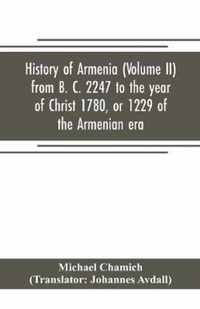 History of Armenia (Volume II) from B. C. 2247 to the year of Christ 1780, or 1229 of the Armenian era