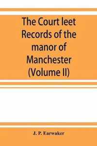 The Court leet records of the manor of Manchester, from the year 1552 to the year 1686, and from the year 1731 to the year 1846 (Volume II)