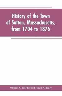 History of the Town of Sutton, Massachusetts, from 1704 to 1876