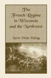 The French Regime in Wisconsin and the Northwest