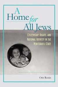 A Home for All Jews - Citizenship, Rights, and National Identity in the New Israeli State