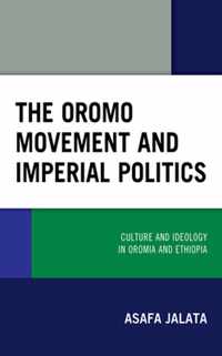 The Oromo Movement and Imperial Politics: Culture and Ideology in Oromia and Ethiopia