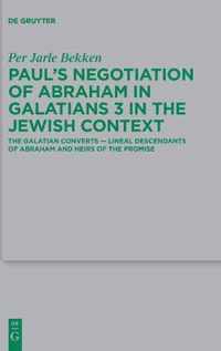 Paul's Negotiation of Abraham in Galatians 3 in the Jewish Context