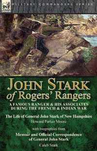 John Stark of Rogers' Rangers: a Famous Ranger and His Associates During the French & Indian War