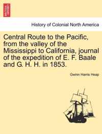 Central Route to the Pacific, from the Valley of the Mississippi to California, Journal of the Expedition of E. F. Baale and G. H. H. in 1853.