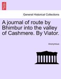 A Journal of Route by Bhimbur Into the Valley of Cashmere. by Viator.