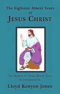 The Eighteen Absent Years of Jesus Christ