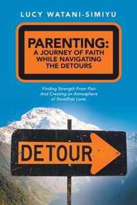 Parenting: a Journey of Faith While Navigating the Detours