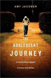 The Adolescent Journey An Interdisciplinary Approach to Practical Youth Ministry