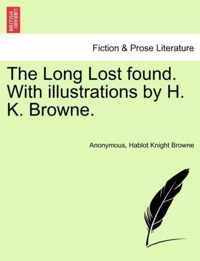 The Long Lost Found. with Illustrations by H. K. Browne.