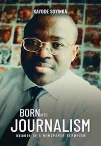 BORN INTO JOURNALISM - Memoir of a Newspaper Reporter