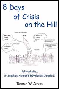 8 Days of Crisis on the Hill; Political Blip...or Stephen Harper's Revolution Derailed?