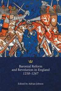 Baronial Reform and Revolution in England 1258-1267