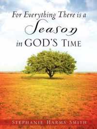 For Everything There Is a Season in God's Time