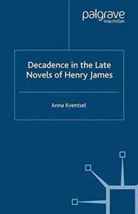 Decadence in the Late Novels of Henry James