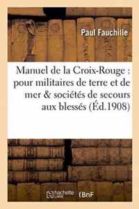 Manuel de la Croix-Rouge: A l'Usage Des Militaires de Terre Et de Mer