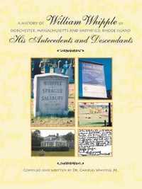 A History of William Whipple of Dorchester, Massachusetts and Smithfield, Rhode Island