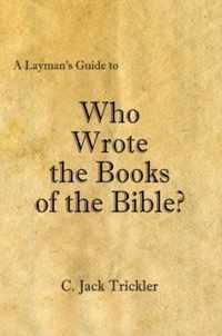 A Layman's Guide to Who Wrote the Books of the Bible?