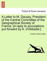 A Letter to M. Daussy, President of the Central Committee of the Geographical Society of France. [a Reply to Accusations Put Forward by A. d'Abbadie.]