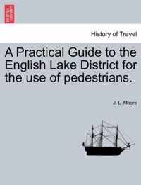 A Practical Guide to the English Lake District for the Use of Pedestrians.