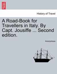 A Road-Book for Travellers in Italy. by Capt. Jousiffe ... Second Edition.