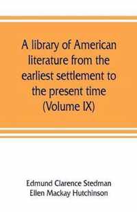 A library of American literature from the earliest settlement to the present time (Volume IX)