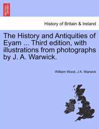 The History and Antiquities of Eyam ... Third Edition, with Illustrations from Photographs by J. A. Warwick.