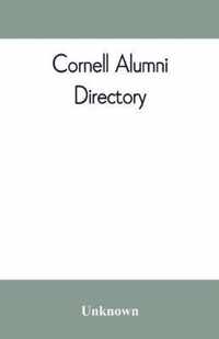 Cornell alumni directory, containing the foundation, history, and government of the University; the principal alumni organizations; a directory of the alumni