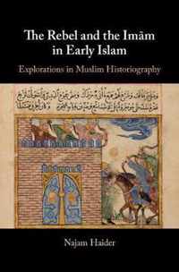 The Rebel and the Imam in Early Islam