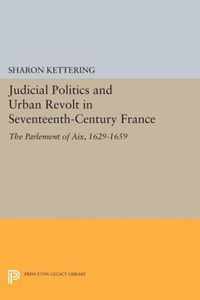 Judicial Politics and Urban Revolt in Seventeent - The Parlement of Aix, 1629-1659