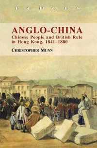 Anglo-China - Chinese People and British Rule in Hong Kong, 1841-1880