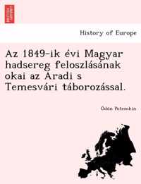 AZ 1849-Ik Evi Magyar Hadsereg Feloszlasanak Okai AZ Aradi S Temesvari Taborozassal.