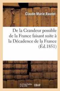 de la Grandeur Possible de la France Faisant Suite A La Decadence de la France