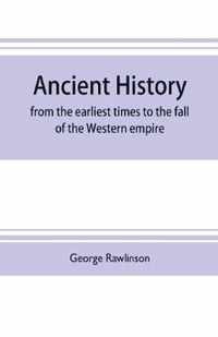 Ancient history: from the earliest times to the fall of the Western empire