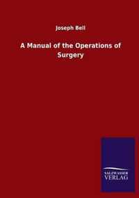 A Manual of the Operations of Surgery