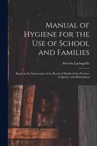 Manual of Hygiene for the Use of School and Families [microform]