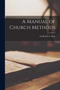 A Manual of Church Methods [microform]