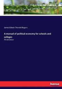 A manual of political economy for schools and colleges