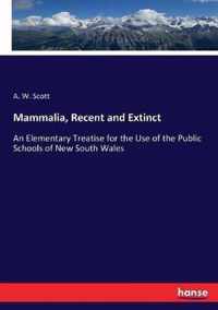 Mammalia, Recent and Extinct