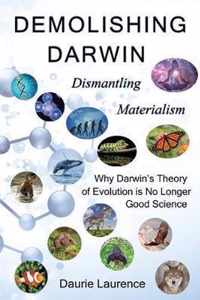 Demolishing Darwin: Dismantling materialism