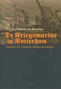 Historische publicaties Roterodamum - De Kriegsmarine in Rotterdam