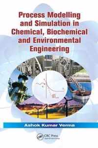 Process Modelling and Simulation in Chemical, Biochemical and Environmental Engineering