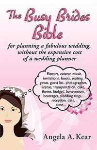 The Busy Brides Bible for Planning a Fabulous Wedding Without the Expensive Cost of a Wedding Planner