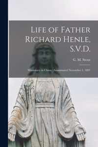 Life of Father Richard Henle, S.V.D.: Missionary in China